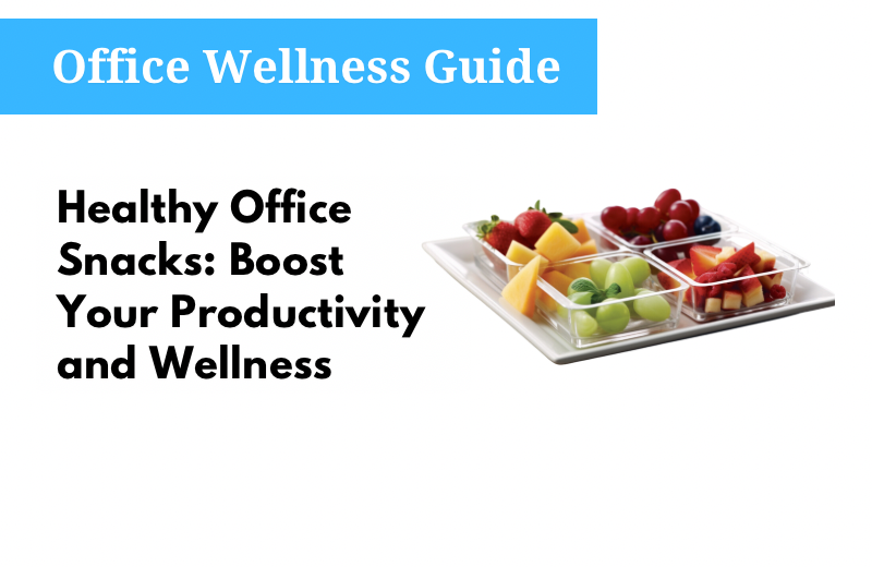 Healthy Office Snacks: Boost Your Productivity and Wellness