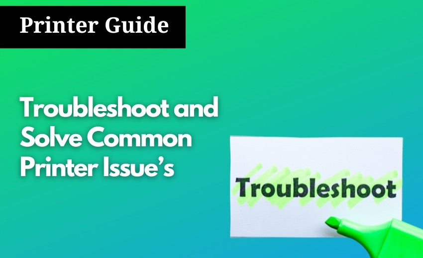 Troubleshoot and Solve Common Printer Issues